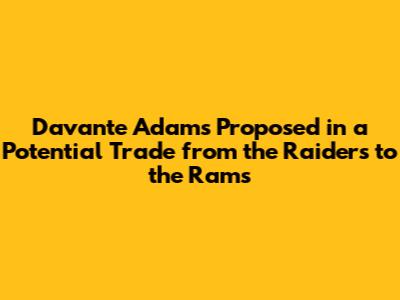 Davante Adams Proposed in a Potential Trade from the Raiders to the Rams