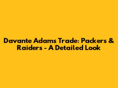 Davante Adams Trade: Packers & Raiders - A Detailed Look