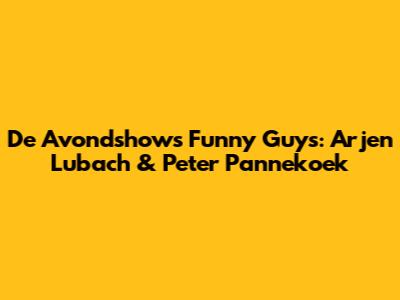 De Avondshow's Funny Guys: Arjen Lubach & Peter Pannekoek