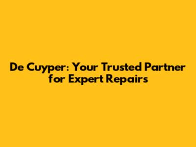 De Cuyper: Your Trusted Partner for Expert Repairs