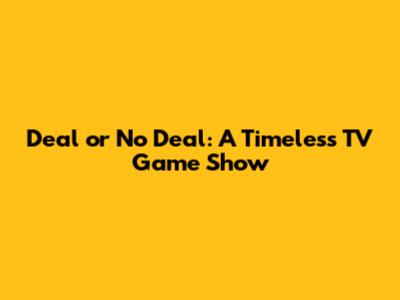 Deal or No Deal: A Timeless TV Game Show