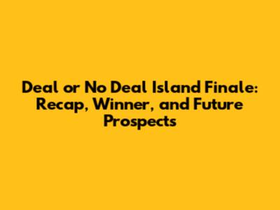 Deal or No Deal Island Finale: Recap, Winner, and Future Prospects