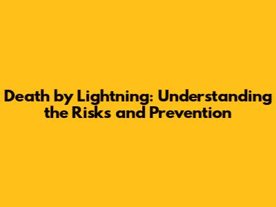 Death by Lightning: Understanding the Risks and Prevention