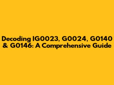 Decoding IG0023, G0024, G0140 & G0146: A Comprehensive Guide
