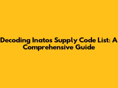 Decoding Inato's Supply Code List: A Comprehensive Guide