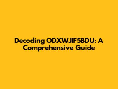 Decoding ODXWJIF5BDU: A Comprehensive Guide
