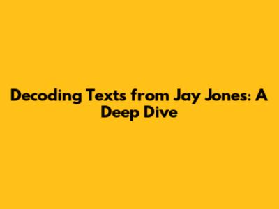Decoding Texts from Jay Jones: A Deep Dive
