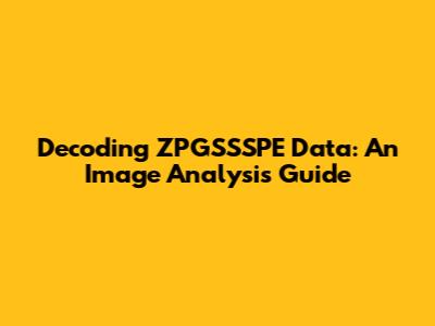 Decoding ZPGSSSPE Data: An Image Analysis Guide