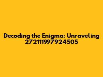 Decoding the Enigma: Unraveling 272111997924505
