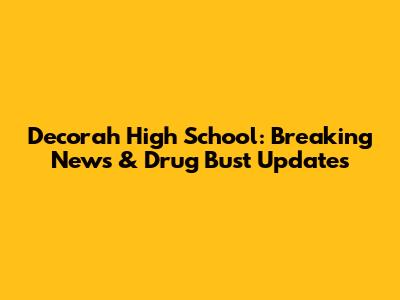 Decorah High School: Breaking News & Drug Bust Updates