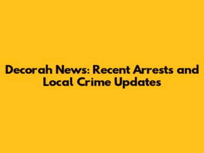 Decorah News: Recent Arrests and Local Crime Updates