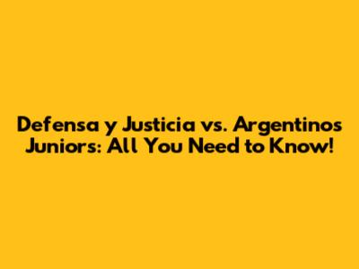 Defensa y Justicia vs. Argentinos Juniors: All You Need to Know!