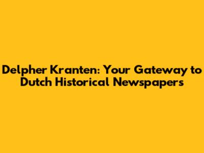 Delpher Kranten: Your Gateway to Dutch Historical Newspapers