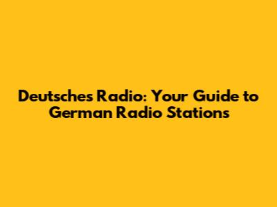 Deutsches Radio: Your Guide to German Radio Stations