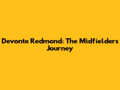 Devonte Redmond: The Midfielder's Journey