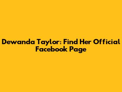 Dewanda Taylor: Find Her Official Facebook Page