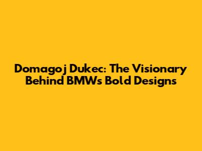 Domagoj Dukec: The Visionary Behind BMW's Bold Designs