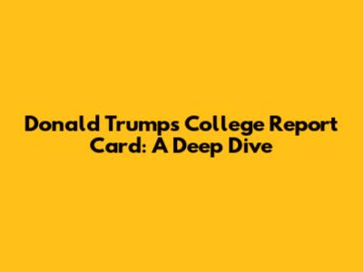 Donald Trump's College Report Card: A Deep Dive