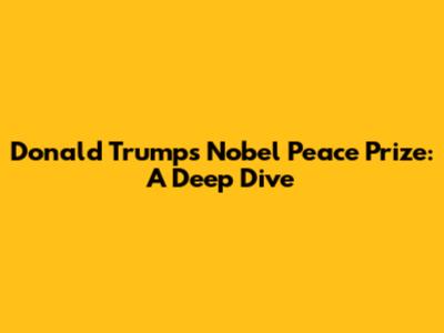 Donald Trump's Nobel Peace Prize: A Deep Dive