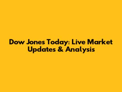 Dow Jones Today: Live Market Updates & Analysis