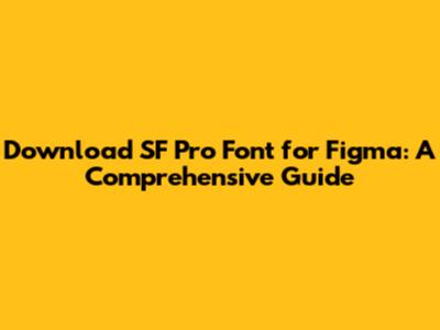Download SF Pro Font for Figma: A Comprehensive Guide
