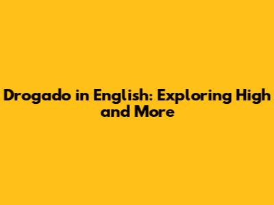 Drogado in English: Exploring 'High' and More