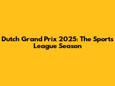 Dutch Grand Prix 2025: The Sports League Season