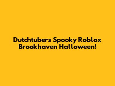 Dutchtuber's Spooky Roblox Brookhaven Halloween!