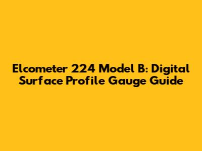 Elcometer 224 Model B: Digital Surface Profile Gauge Guide
