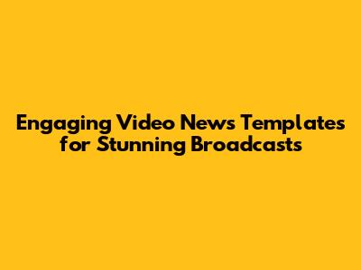 Engaging Video News Templates for Stunning Broadcasts