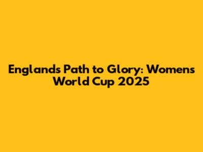 England's Path to Glory: Women's World Cup 2025