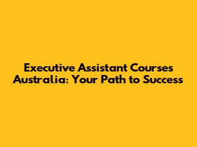 Executive Assistant Courses Australia: Your Path to Success
