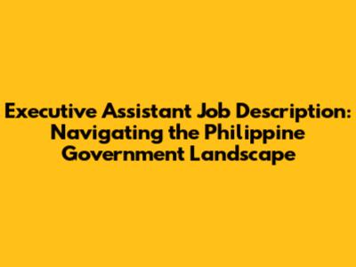 Executive Assistant Job Description: Navigating the Philippine Government Landscape