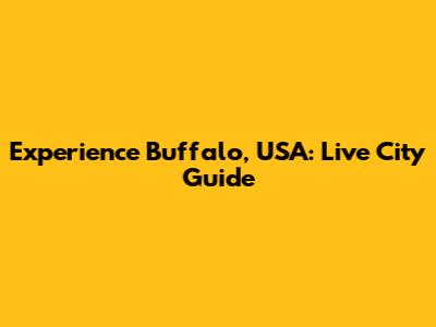 Experience Buffalo, USA: Live City Guide