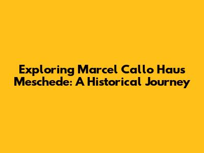 Exploring Marcel Callo Haus Meschede: A Historical Journey