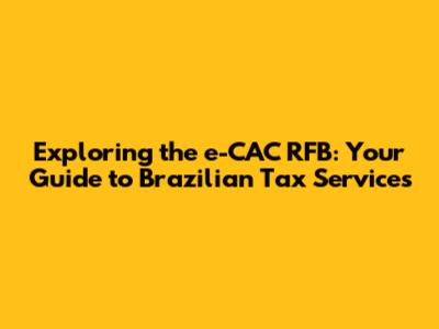 Exploring the e-CAC RFB: Your Guide to Brazilian Tax Services