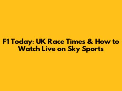F1 Today: UK Race Times & How to Watch Live on Sky Sports
