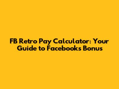 FB Retro Pay Calculator: Your Guide to Facebook's Bonus
