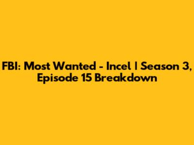 FBI: Most Wanted - Incel | Season 3, Episode 15 Breakdown