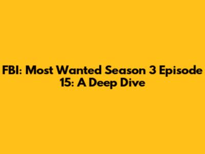 FBI: Most Wanted Season 3 Episode 15: A Deep Dive