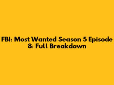 FBI: Most Wanted Season 5 Episode 8: Full Breakdown