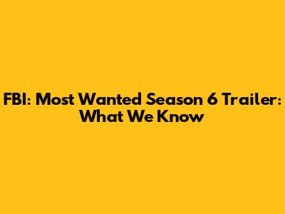 FBI: Most Wanted Season 6 Trailer: What We Know