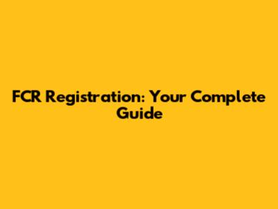 FCR Registration: Your Complete Guide