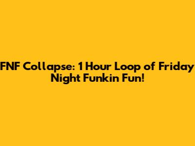 FNF Collapse: 1 Hour Loop of Friday Night Funkin' Fun!