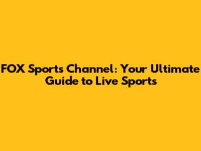 FOX Sports Channel: Your Ultimate Guide to Live Sports