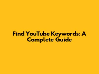 Find YouTube Keywords: A Complete Guide