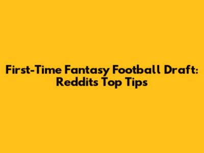 First-Time Fantasy Football Draft: Reddit's Top Tips