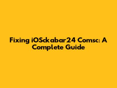 Fixing iOSckabar24 Comsc: A Complete Guide