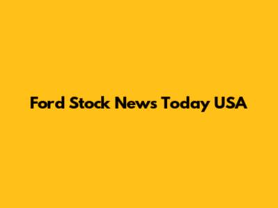 Ford Stock News Today USA