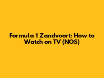Formula 1 Zandvoort: How to Watch on TV (NOS)